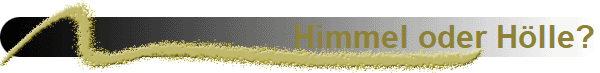 Himmel oder H�lle?